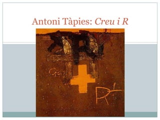 Antoni Tàpies: Creu i R

 
