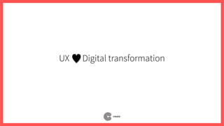 UX Digital transformation
 
