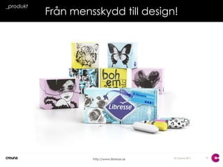 12_produktFrån mensskydd till design!http://www.libresse.se