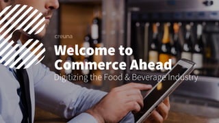 Welcome to
Commerce Ahead
Digitizing the Food & Beverage Industry
 
