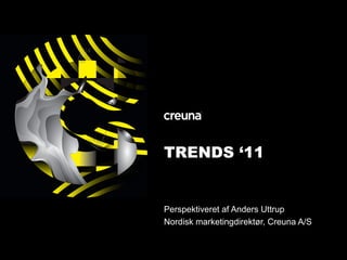 TRENDS „11


Perspektiveret af Anders Uttrup
Nordisk marketingdirektør, Creuna A/S
 