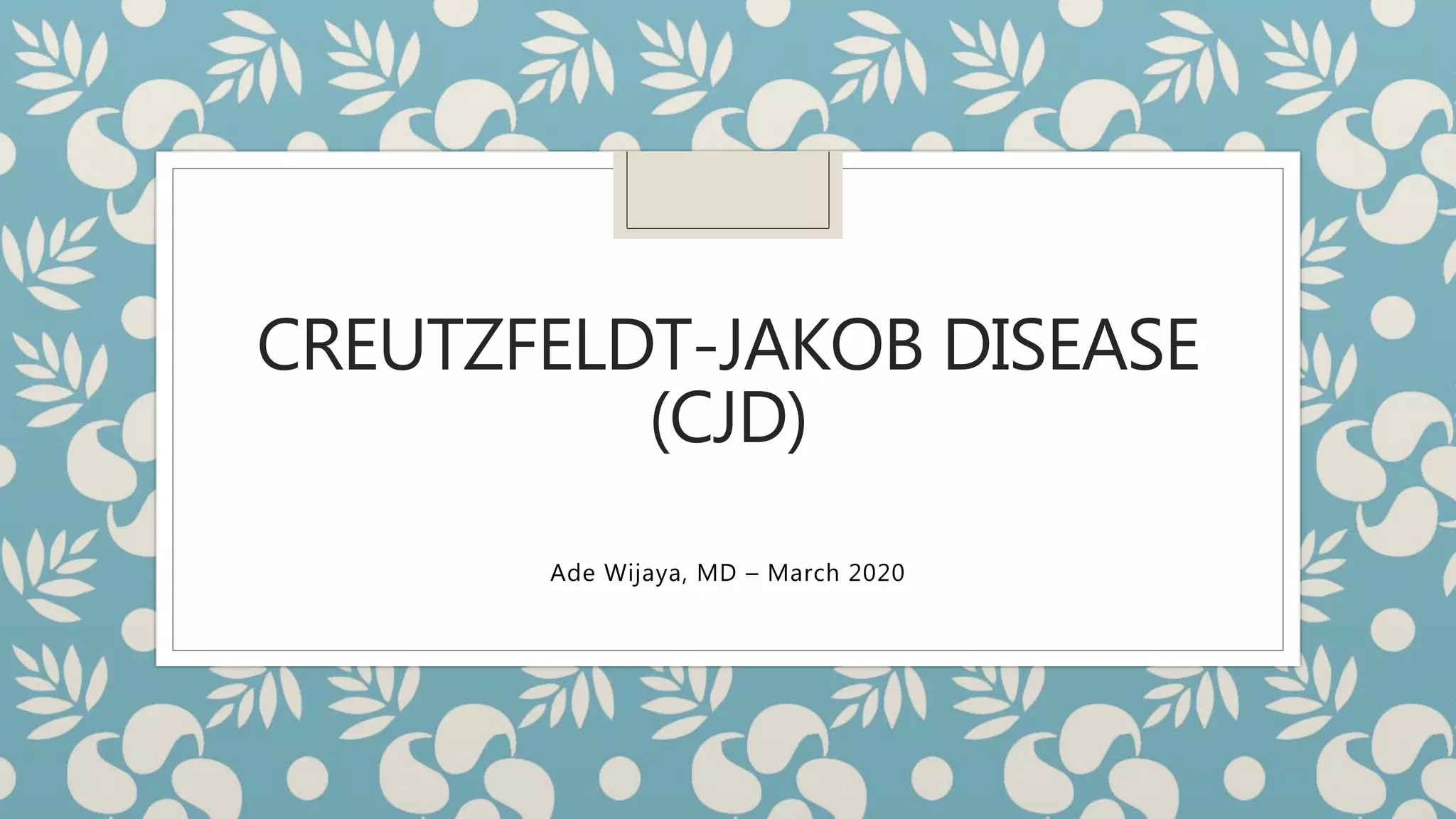 Creutzfeldt Jakob Disease | PPTX