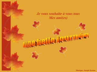 Je vous souhaite à vous tous Mes ami(es) une belle journée Musique: Joseph Kosma 