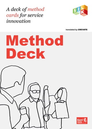 A deck of method
cards for service
innovation
Method
Deck
translated by CREVATE
 