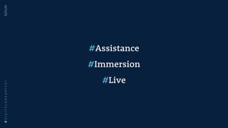 #Assistance
#Immersion
#Live
#DIGITALBREAKFAST
 
