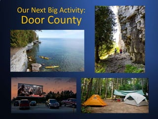 Our Next Big Activity:
Door County
 