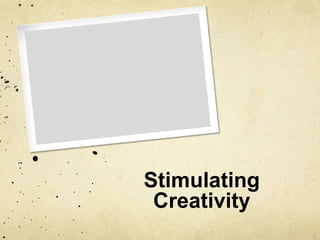 Stimulating Creativity