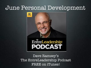 June Personal Development
Dave Ramsey’s
The EntreLeadership Podcast
FREE on iTunes!
 