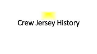 Crew Jersey History
 