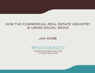 How tHe CommerCial real estate industry
          is using soCial media


               Jan Korb
 