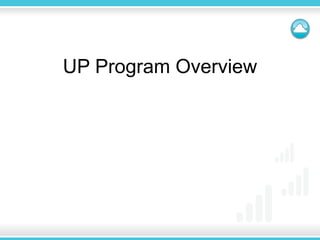 UP Program Overview
 