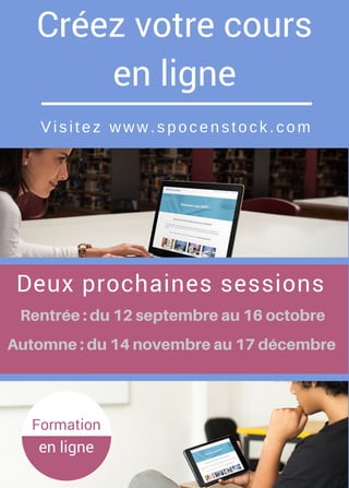 Créez votre cours
en ligne
Visitez www.spocenstock.com
Deux prochaines sessions
Automne:du14novembreau17décembre
Rentrée:du12septembreau16octobre
Formation
en ligne
 