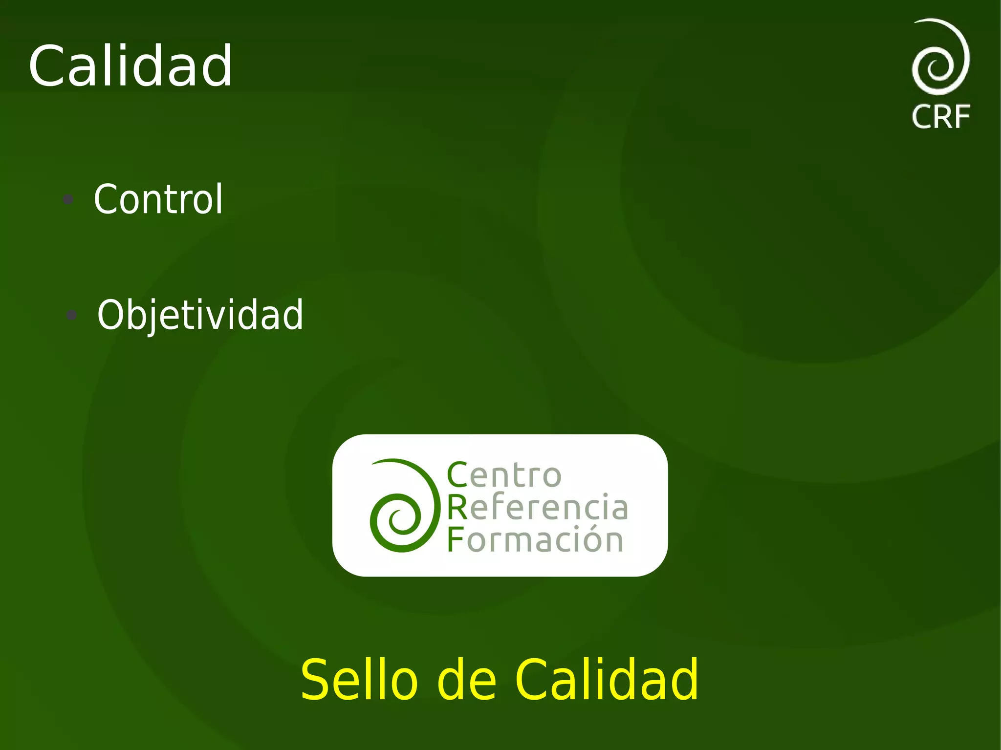 Calidad

 ●   Control

 ●   Objetividad




               Sello de Calidad
 
