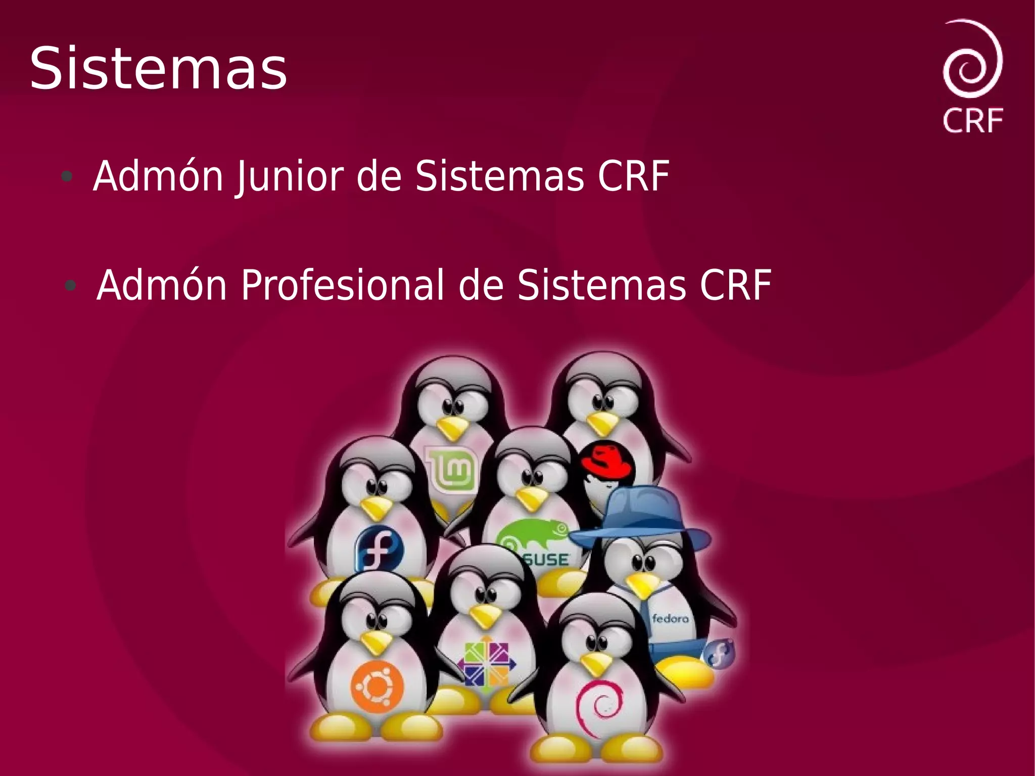 Sistemas
●    Admón Junior de Sistemas CRF

 ●   Admón Profesional de Sistemas CRF
 
