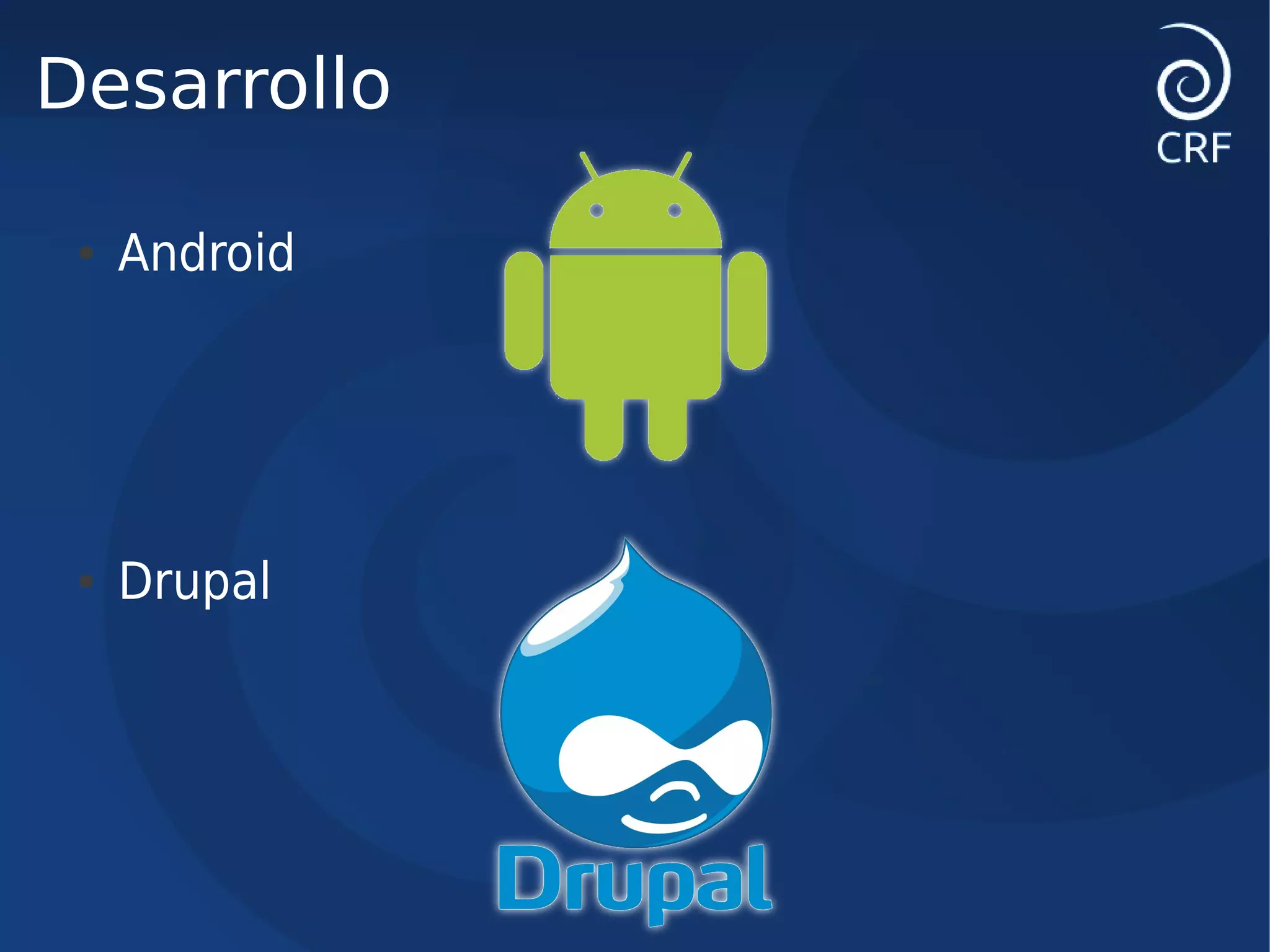 Desarrollo

 ●   Android




 ●   Drupal
 