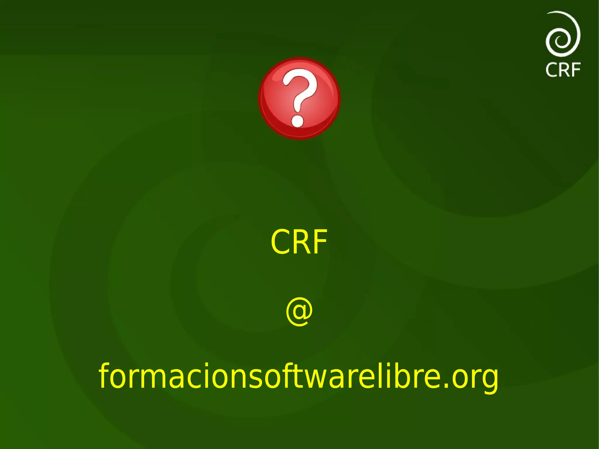 CRF

            @

formacionsoftwarelibre.org
 