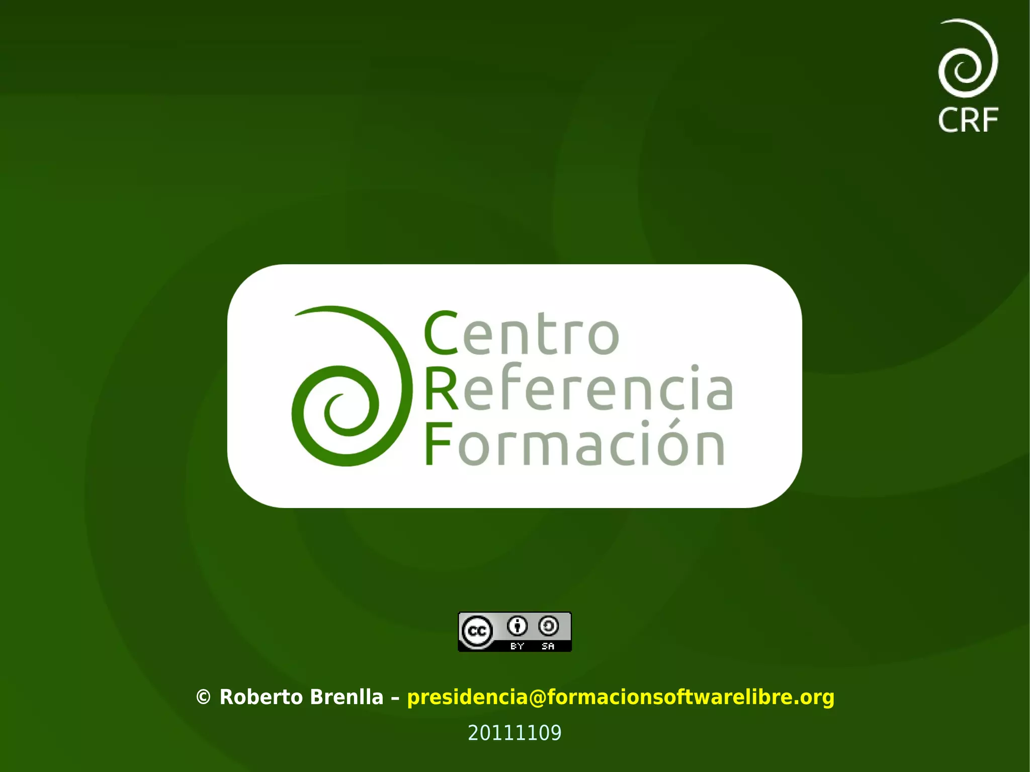 © Roberto Brenlla – presidencia@formacionsoftwarelibre.org
                        20111109
 