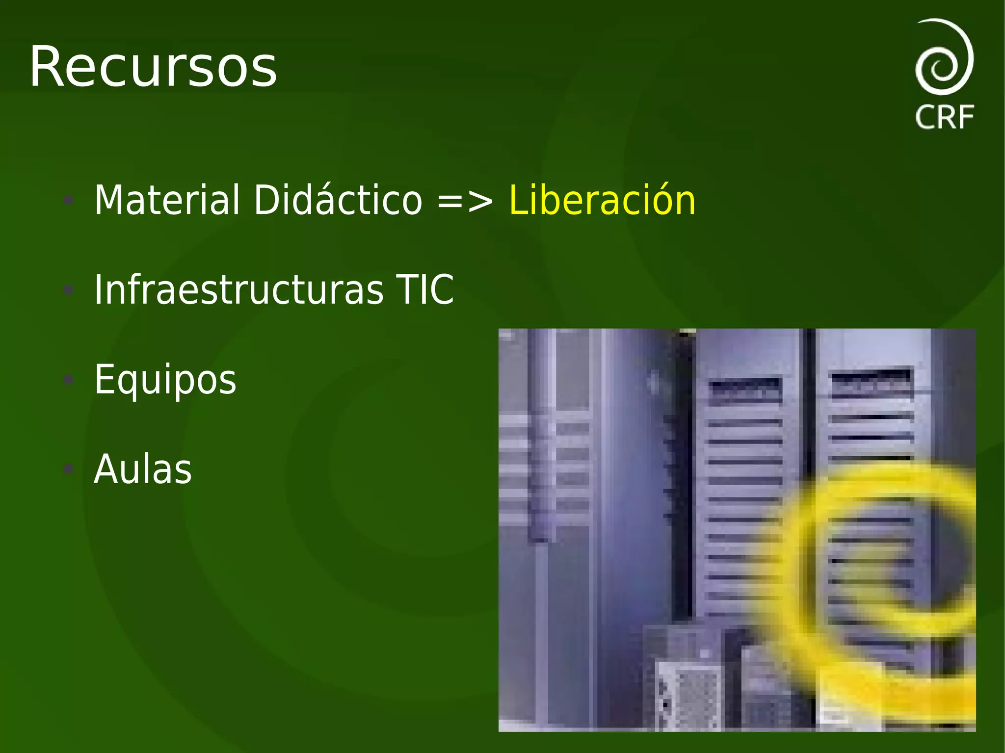 Recursos

 ●   Material Didáctico => Liberación

 ●   Infraestructuras TIC

 ●   Equipos

 ●   Aulas
 