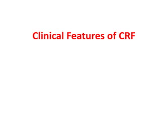 Clinical Features of CRF
 