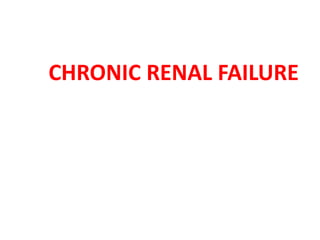 CHRONIC RENAL FAILURE
 