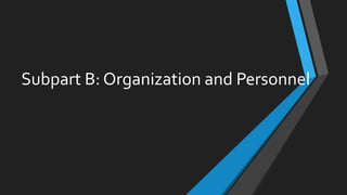 Subpart B: Organization and Personnel
 