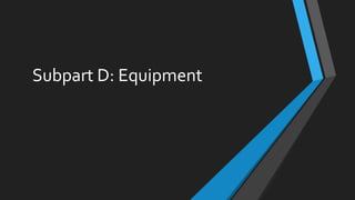 Subpart D: Equipment
 