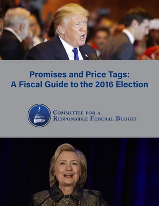 Promises and Price Tags:
A Fiscal Guide to the 2016 Election
 