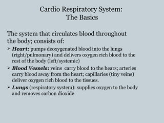 Cardio Respiratory System:  The Basics ,[object Object],[object Object],[object Object],[object Object],[object Object]