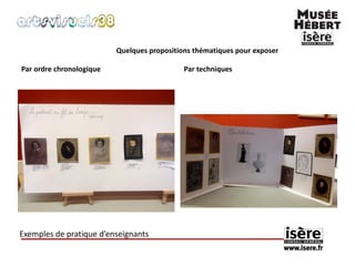 Quelques propositions thématiques pour exposer 
Par ordre chronologique Par techniques 
Exemples de pratique d’enseignants 
 
