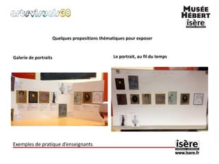 Quelques propositions thématiques pour exposer 
Galerie de portraits Le portrait, au fil du temps 
Exemples de pratique d’enseignants 
 
