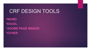 CRF DESIGN TOOLS
*WORD
*EXCEL
*ADOBE PAGE MAKER
*OTHER
 