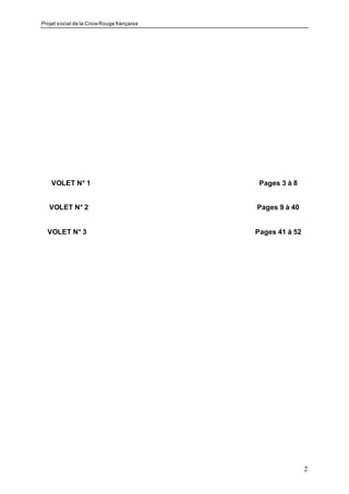 Projet social de la Croix-Rouge française
2
VOLET N° 1 Pages 3 à 8
VOLET N° 2 Pages 9 à 40
VOLET N° 3 Pages 41 à 52
 