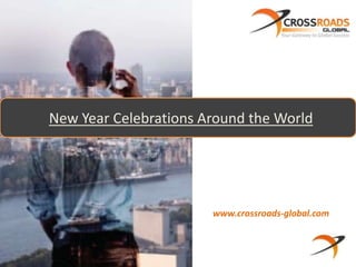 www.crossroads-global.com
New Year Celebrations Around the World
 