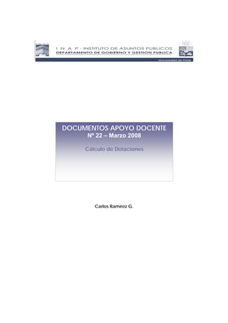 DOCUMENTOS APOYO DOCENTE
     Nº 22 – Marzo 2008

     Cálculo de Dotaciones




        Carlos Ramírez G.
 