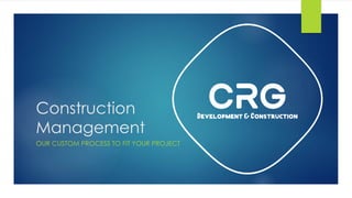 Construction
Management
OUR CUSTOM PROCESS TO FIT YOUR PROJECT
 