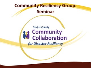 Community Resiliency Group:
Seminar
 