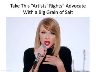 Take This “Artists’ Rights” Advocate
With a Big Grain of Salt
Aram Sinnreich 2015
 