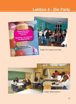 57
Lektion 4 - Die Party
Projekt: Wir machen eine Party
Projekt: Stationenlernen
KEFALAIO6_KB_L4_NEW.qxd 26/4/2016 6:37 μμ Page 57
 