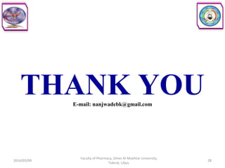 THANK YOUE-mail: nanjwadebk@gmail.com
2014/03/09 28
Faculty of Pharmacy, Omer Al-Mukhtar University,
Tobruk, Libya.
 