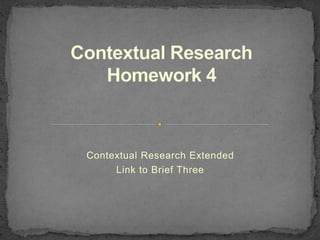Contextual Research Extended
Link to Brief Three
 