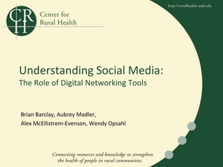 Understanding Social Media:
The Role of Digital Networking Tools


Brian Barclay, Aubrey Madler,
Alex McEllistrem-Evenson, Wendy Opsahl
 