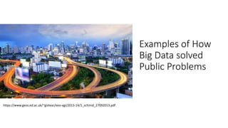 Examples of How
Big Data solved
Public Problems
https://www.geos.ed.ac.uk/~gisteac/eeo-agi/2013-14/1_schmid_27092013.pdf
 