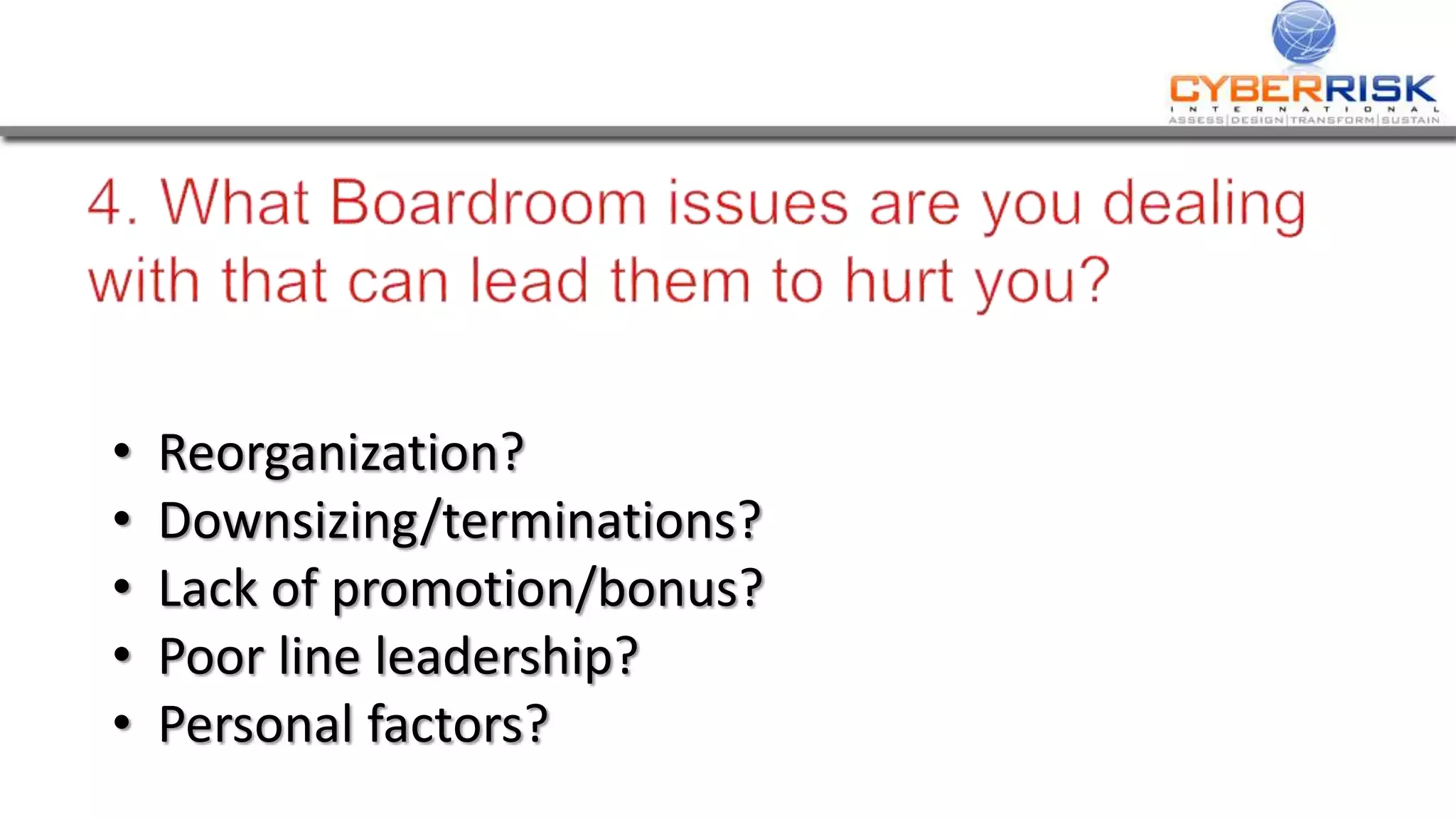 • Reorganization?
• Downsizing/terminations?
• Lack of promotion/bonus?
• Poor line leadership?
• Personal factors?
 