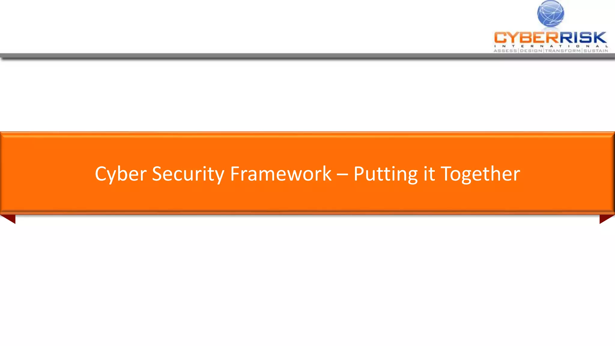 Cyber Security Framework – Putting it Together
 