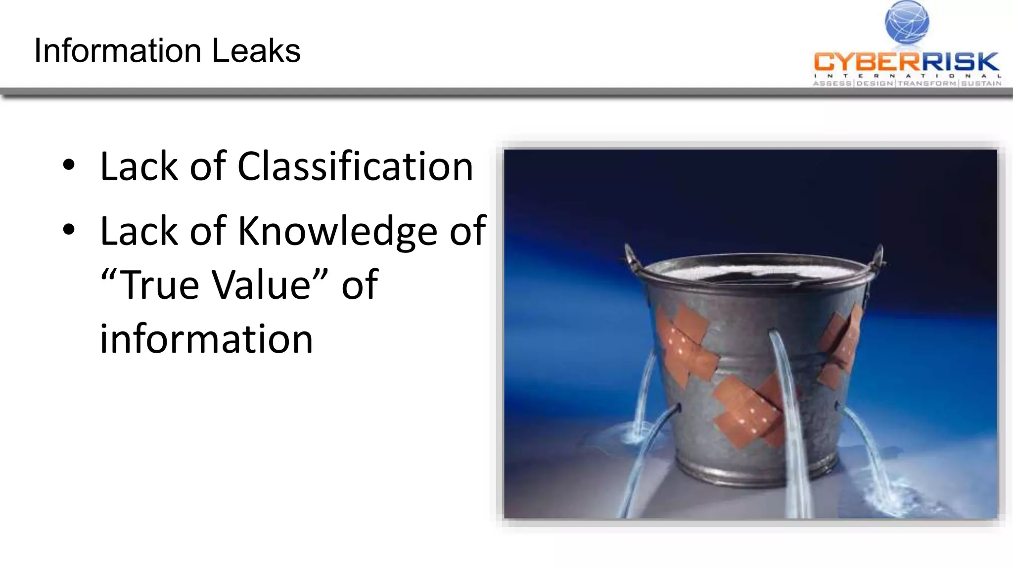 Information Leaks
• Lack of Classification
• Lack of Knowledge of
“True Value” of
information
 