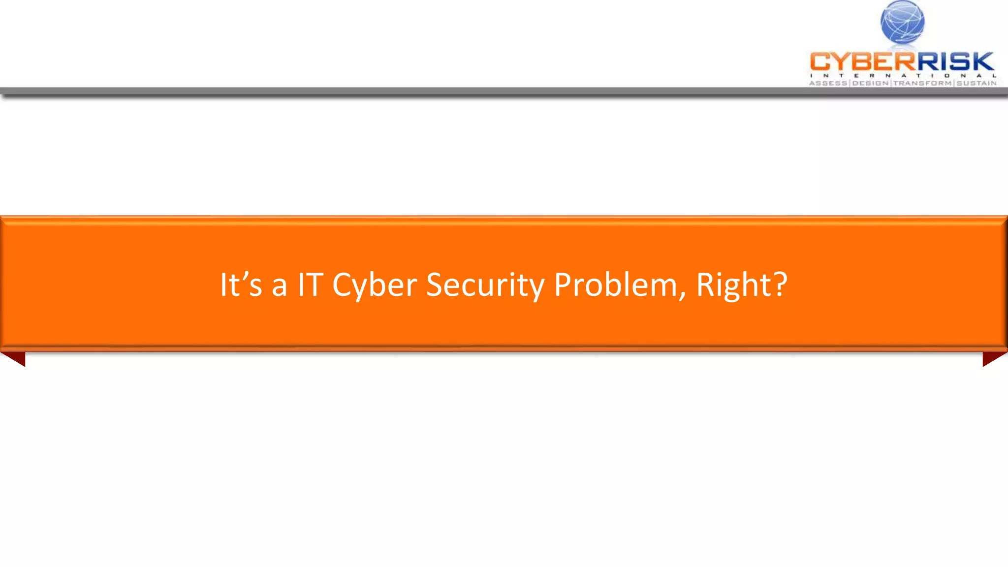 It’s a IT Cyber Security Problem, Right?
 