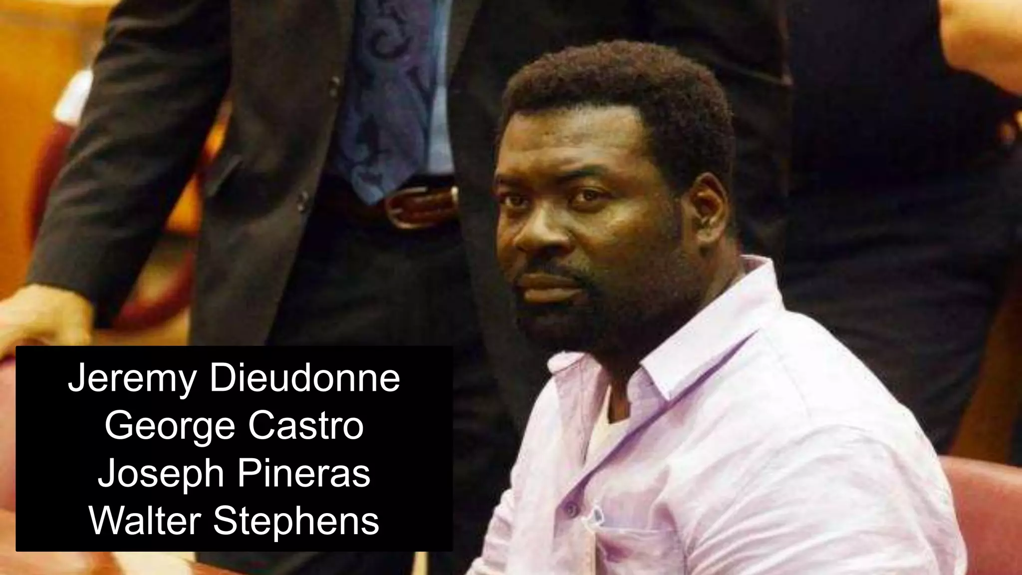 Jeremy Dieudonne
George Castro
Joseph Pineras
Walter Stephens
 