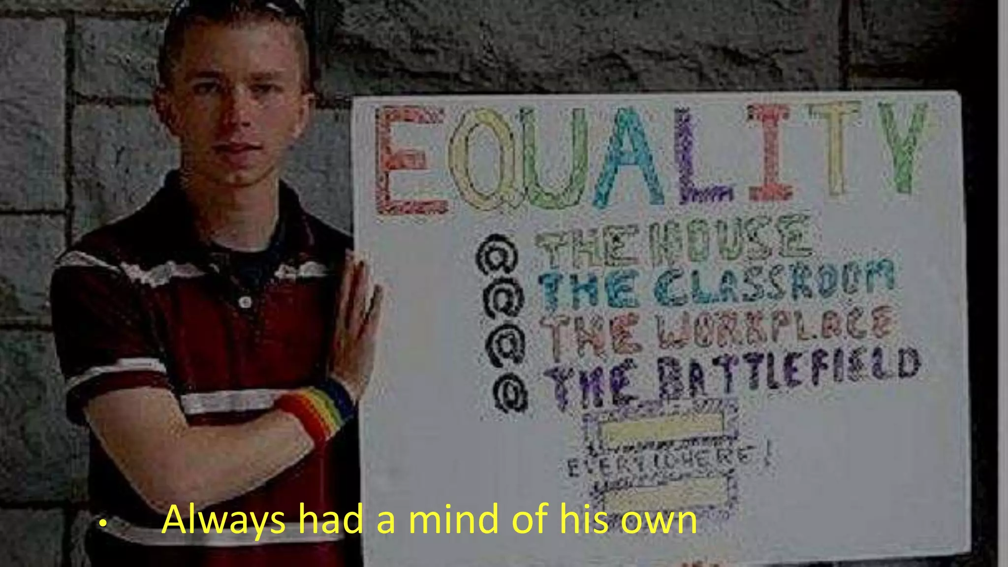 • Always had a mind of his own
 