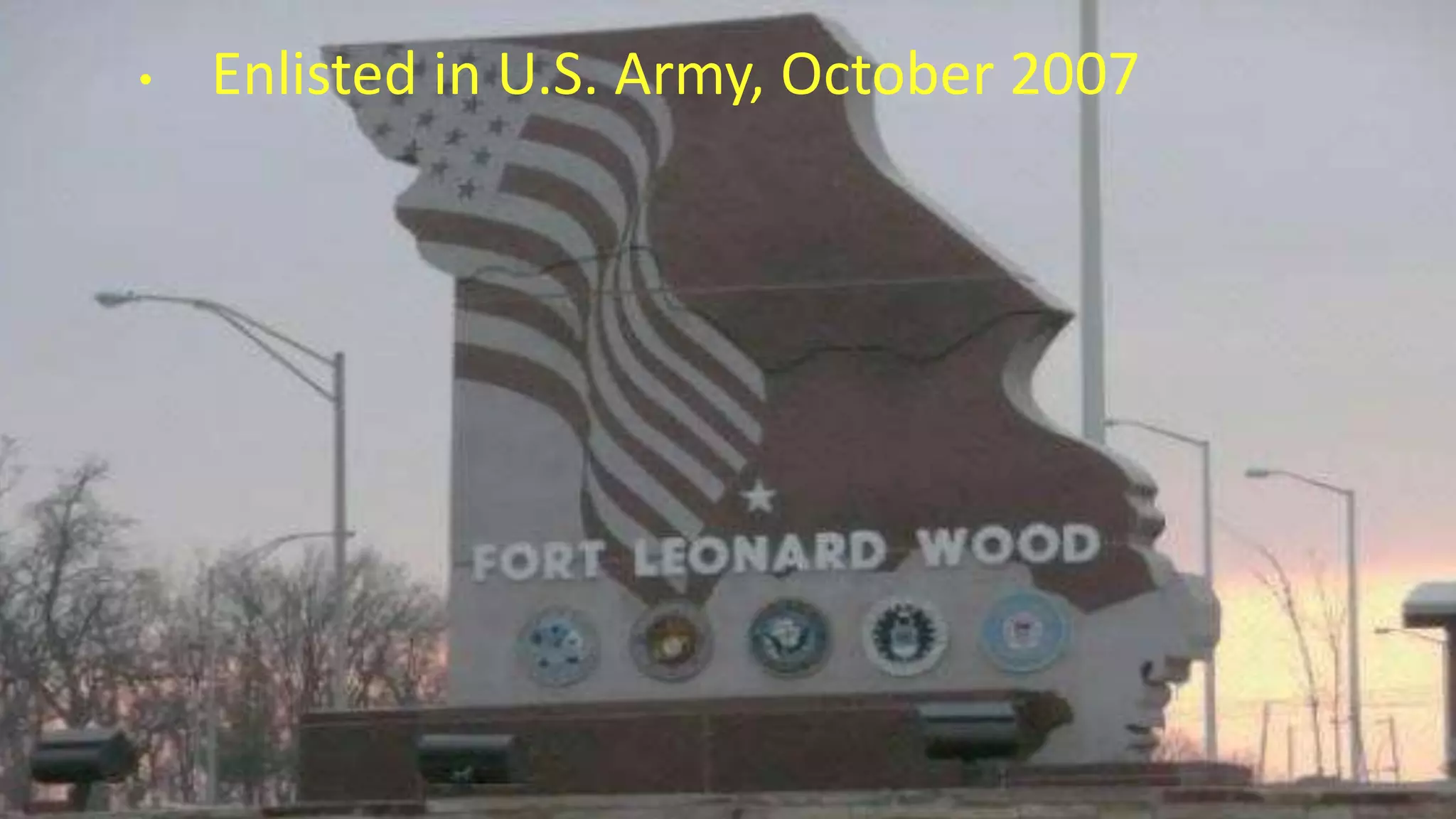 • Enlisted in U.S. Army, October 2007
 