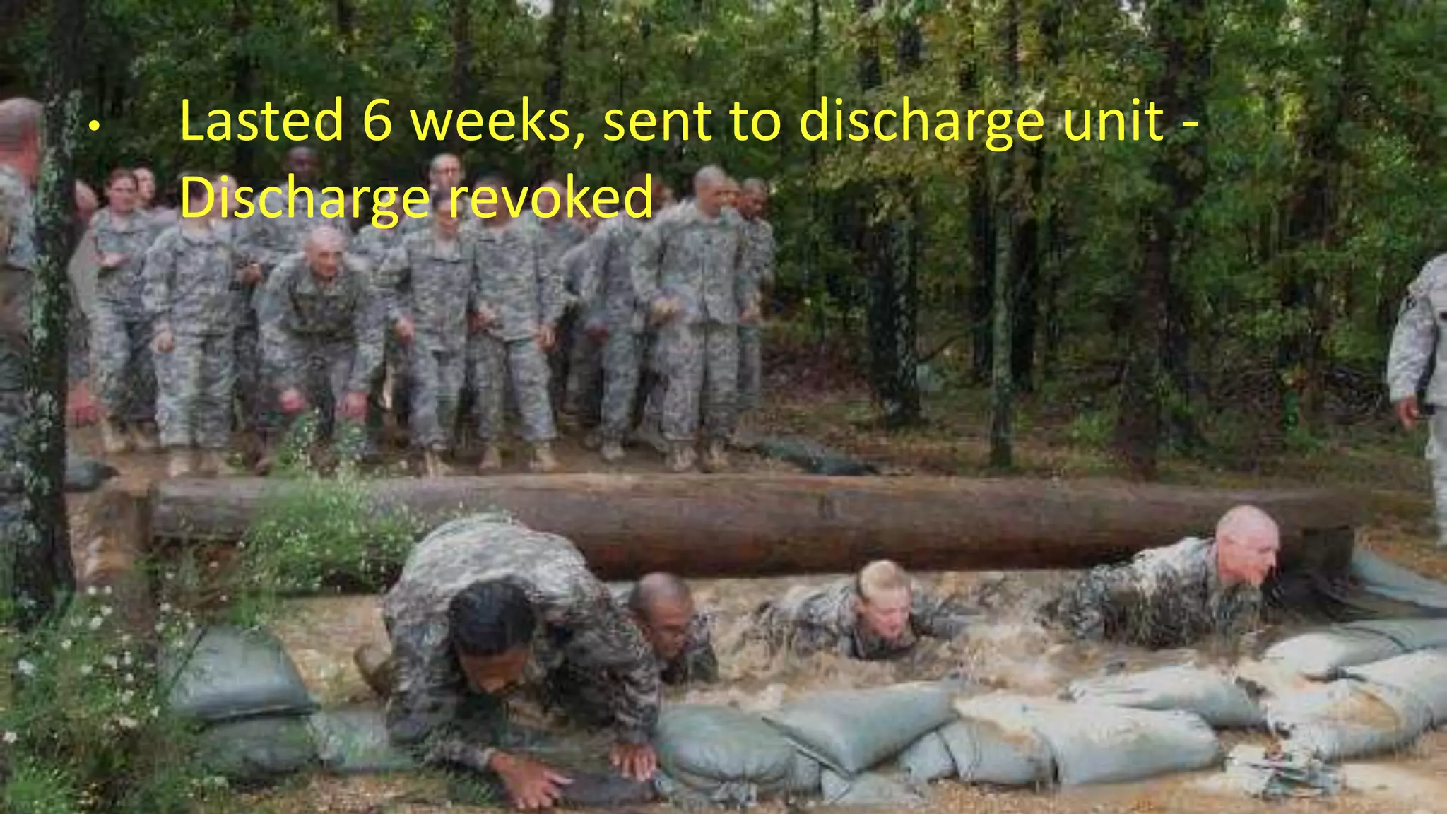 • Lasted 6 weeks, sent to discharge unit -
Discharge revoked
 